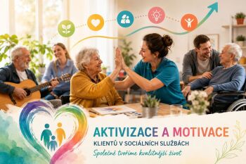 MOTIVACE A AKTIVIZACE KLIENTŮ SOCIÁLNÍCH SLUŽEB V PRAXI - CELOSTÁTNÍ ODBORNÁ AKADEMIE